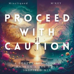 proceed with caution. // mix by Miscliqued x M!KEY (Porter Robinson, Madeon, San Holo Inspired Mix)