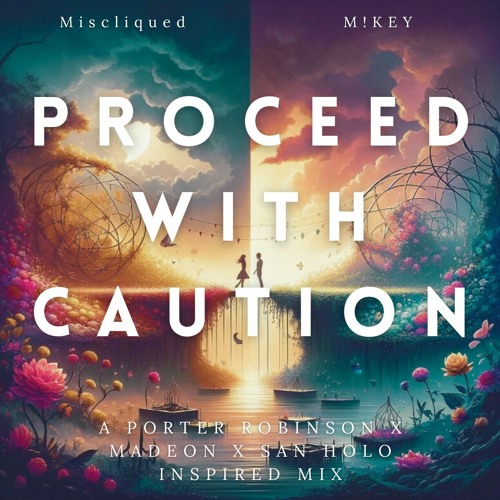 proceed with caution. // mix by Miscliqued x M!KEY (Porter Robinson, Madeon, San Holo Inspired Mix)