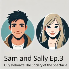 Sam and Sally Ep. 3 - Guy Debord's  Society Of The Spectacle