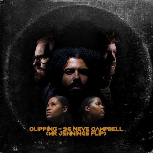 Clipping. ft Cam & China - 96 Neve Campbell (Mr Jennings Flip)