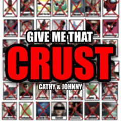 GIVE ME THAT CRUST