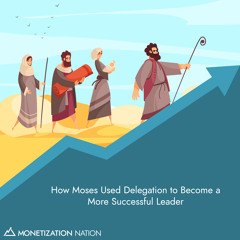 94. How Moses Used Delegation to Become a More Successful Leader