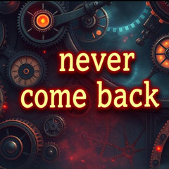 Never come back (extended unreleased)
