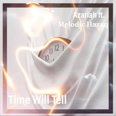 Azariah ft Melodic Hazaq - Time Will Tell