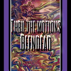 thru the motions - @__beendead