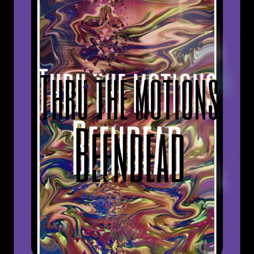 thru the motions - @__beendead