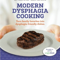 READ [PDF] Modern Dysphagia Cooking: Turn Family Favorites into Dysphagia-Friend