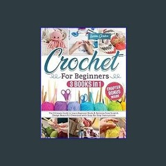 {READ/DOWNLOAD} ⚡ Crochet for beginners: The Ultimate Guide to Learn Beginner Knots & Patterns Fro