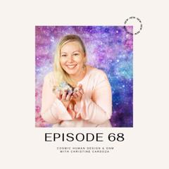 Episode 68 - Cosmic Human Design & GNM