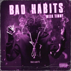 Meek Timmy - Bad Habits (prod by Austin Mink)
