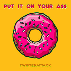 TwistedAttack – Put It On Your Ass (2016)