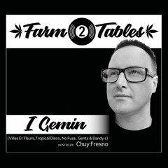 i Gemin w/ Chuy Fresno - Farm 2 Tables | Deep | Groovy | Acid | Jazzy |Jackin | Tech | House Mixes