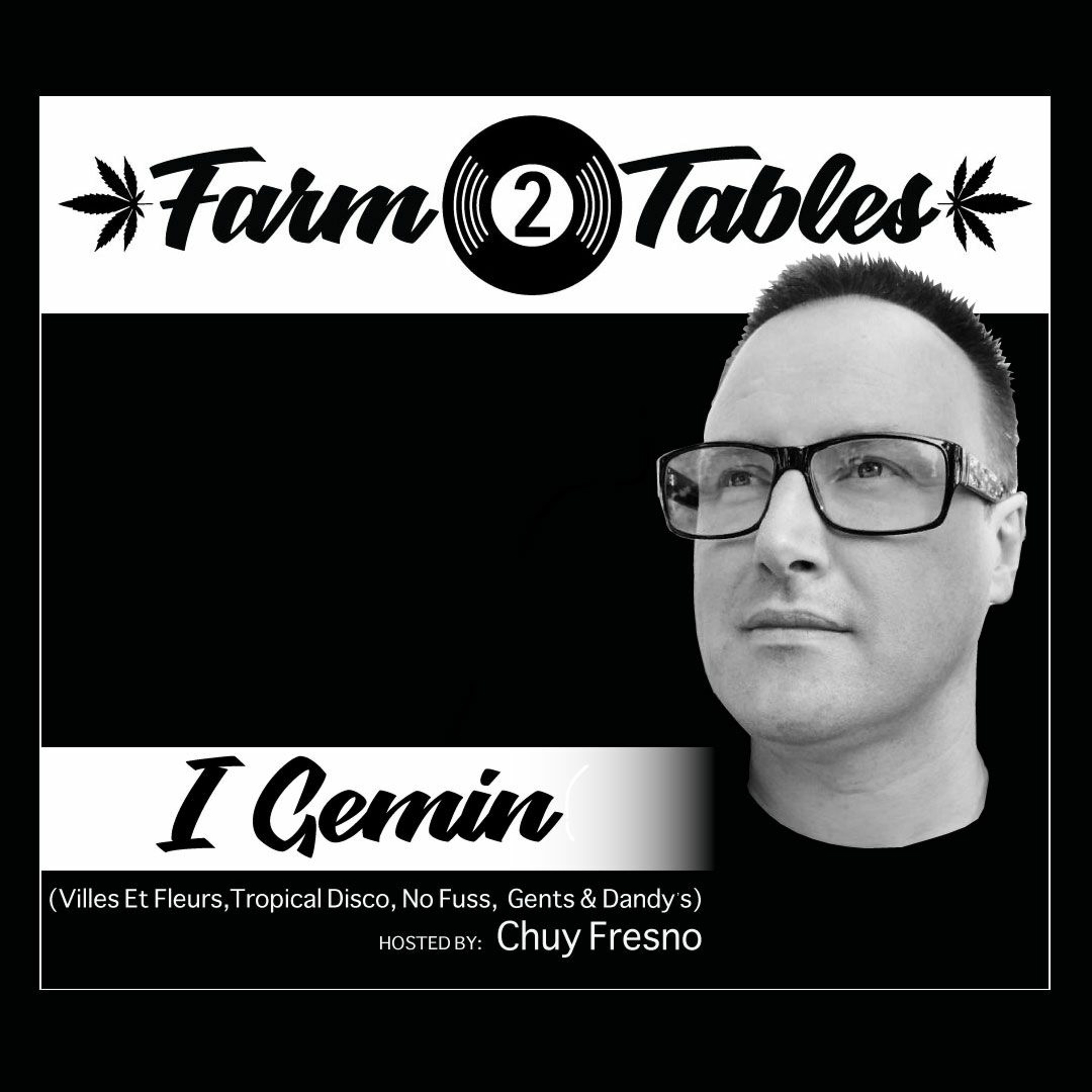 i Gemin w/ Chuy Fresno - Farm 2 Tables | Deep | Groovy | Acid | Jazzy |Jackin | Tech | House Mixes