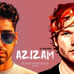 Ed Sheeran - Azizam ( Noyan Bahadori Remix )