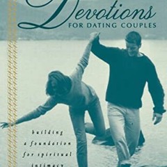 Read [PDF EBOOK EPUB KINDLE] Devotions For Dating Couples: Building A Foundation For Spiritual Intim
