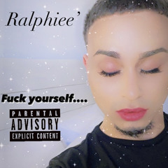 Ralphiee’ “ FUCK YOURSELF “ ❤️