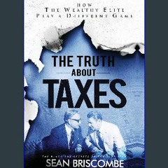 #^D.O.W.N.L.O.A.D 💖 The Truth About Taxes: How the Wealthy Elite Play a Different Game Book PDF EP