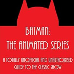 Read EBOOK 📌 Batman: The Animated Series - A Totally Unofficial and Unauthorised Gui