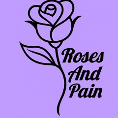 Roses And Pain