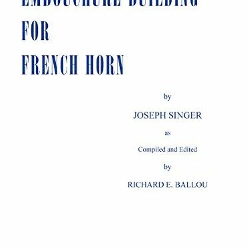 [Access] [EPUB KINDLE PDF EBOOK] Embouchure Builder for French Horn by  Joseph Singer &  Richard E.