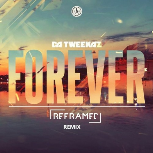 Da Tweekaz - Forever (Reframed & Lumanic Remix)[Free Download]