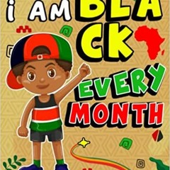 Pdf Download I Am Black Every Month Coloring Book Gifts For Kids: Happy Black History Month Colorin