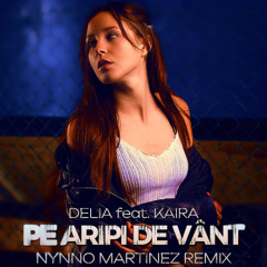 Delia feat. Kaira - Pe Aripi de Vânt (Nynno Martinez Remix)