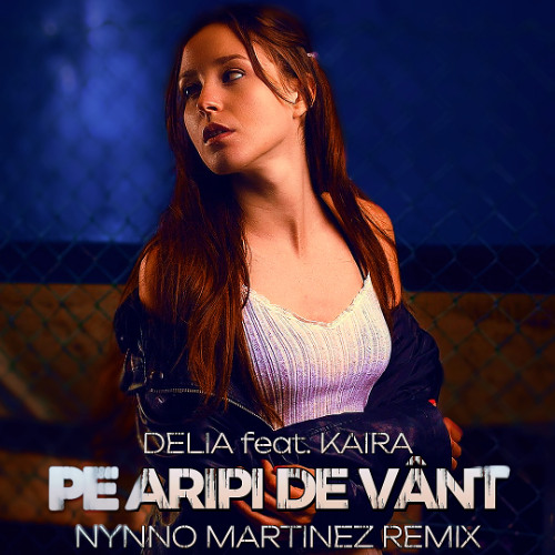 Delia feat. Kaira - Pe Aripi de Vânt (Nynno Martinez Remix)