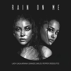 Lady Gaga & Ariana Grande, Carlos Pepper - Rain On Me ( Rodolffo Mashup) #FREE