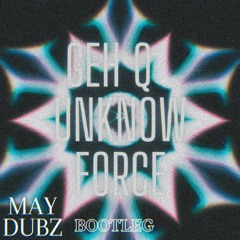 GEH Q - UNKNOW FORCE (MAY DUBZ BOOTLEG)