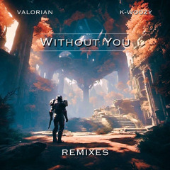 without you- valorian ft. k woozy {shatodoor remix}