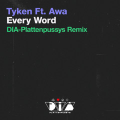 Tyken feat. Awa - Every Word (DIA-Plattenpussys Remix)