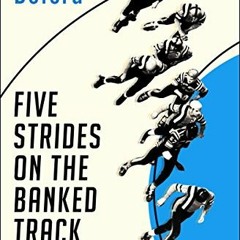[Read] [PDF EBOOK EPUB KINDLE] Five Strides on the Banked Track: The Life and Times o