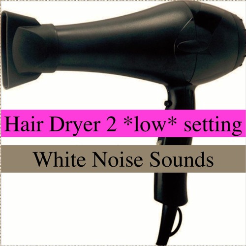 Stream Hair Dryer 2 *low* setting by White Noise Sounds | Listen online for  free on SoundCloud