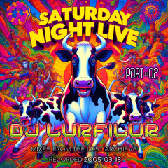 SATURDAY NiGHT LiVE (PART#02) (050313) by DJ LURFILUR (SE)