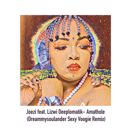 Joezi feat. Lizwi Deeplomatik- Amathole (Dreammysoulander Sexy Voogie Remix)