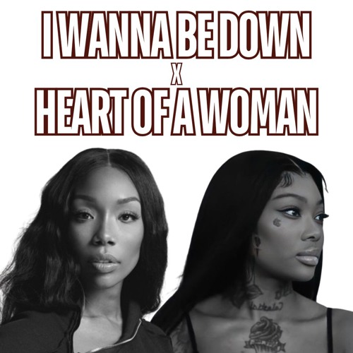 I WANNA BE DOWN X HEART OF A WOMAN