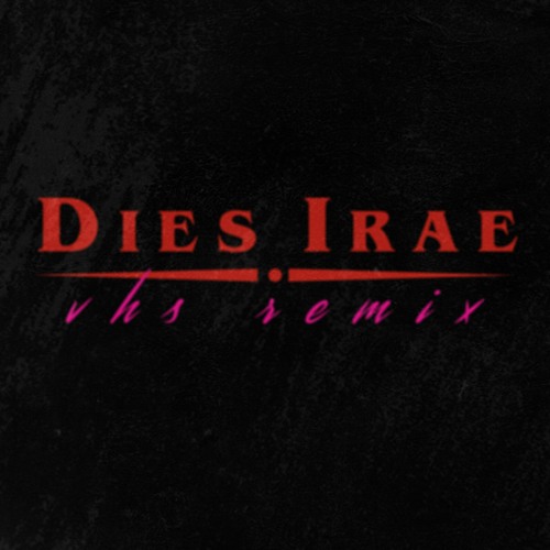 Dies Irae (VHS remix)