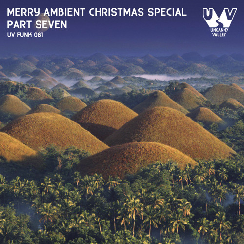 Uncanny Valley Radio 081 - Merry Ambient Christmas Part Seven