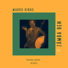 Marku Ribas - Zâmba Ben ( Edit Thiago Groove . Cidoca )