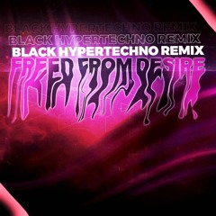 Freed From Desire -  BLACK HYPERTECHNO REMIX