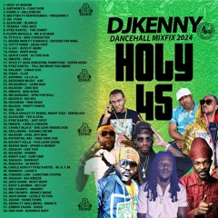 DJ KENNY HOLY45 DANCEHALL MIXFIX 2024