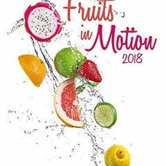 [Read] [PDF EBOOK EPUB KINDLE] Art Calendar - 2018 Calendar - Food Calendar - Fruits