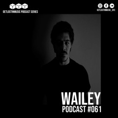 GetLostInMusic - Podcast #061 - Wailey