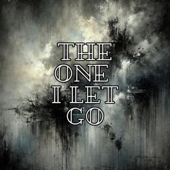 The One I Let Go