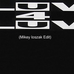 Luv 4 Luv (Mikey Loszak Edit)