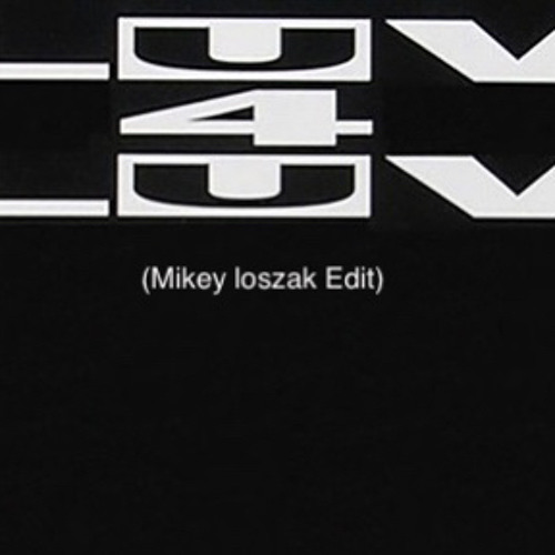 Luv 4 Luv (Mikey Loszak Edit)