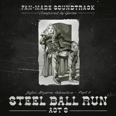 Steel Ball Run ACT 3 - JoJo's Bizarre Adventure [ Fan-Made Soundtrack ]