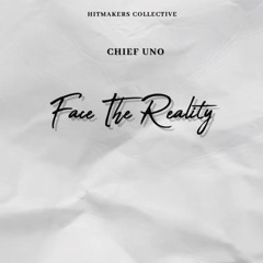 Chief Uno - Face The Reality