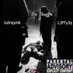 lulraynk-Die Thuggn (feat. L3fTy3z)